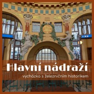 Hlavní nádraží, komentovaná prohlídka s železničním historikem